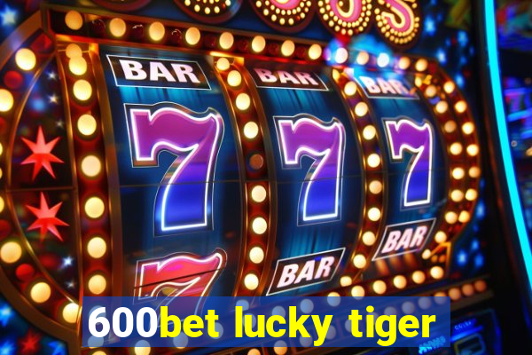 600bet lucky tiger